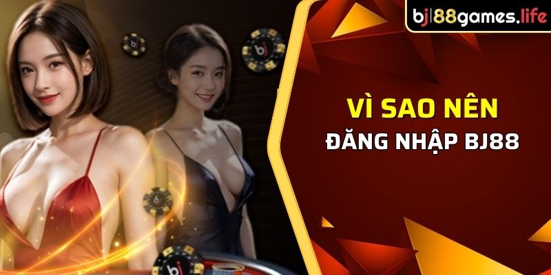 Đăng Nhập BJ88 - Trọn Bộ Hướng Dẫn Cho Các Tân Thủ 2026 2 Vì sao nên đăng nhập BJ88 và tham gia cá cược trực tuyến